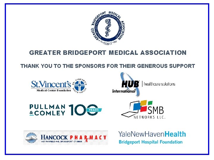 GREATER BRIDGEPORT MEDICAL ASSOCIATION THANK YOU TO THE SPONSORS FOR THEIR GENEROUS SUPPORT 