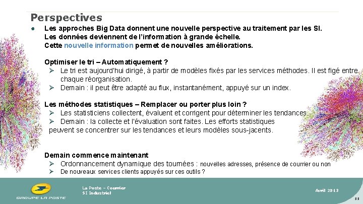 Perspectives ● ● ● Les approches Big Data donnent une nouvelle perspective au traitement