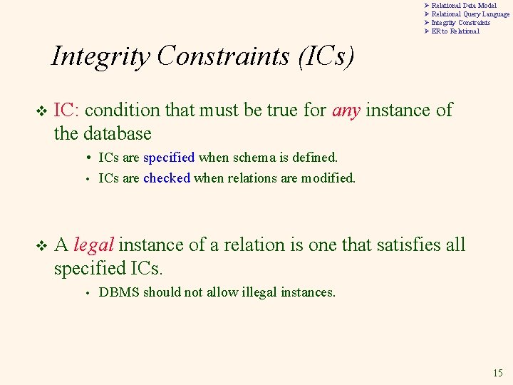 Ø Relational Data Model Ø Relational Query Language Ø Integrity Constraints Ø ER to Ø Relational Data Model Ø Relational Query Language Ø Integrity Constraints Ø ER to