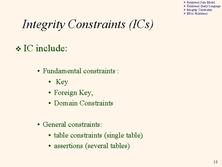 Ø Relational Data Model Ø Relational Query Language Ø Integrity Constraints Ø ER to Ø Relational Data Model Ø Relational Query Language Ø Integrity Constraints Ø ER to