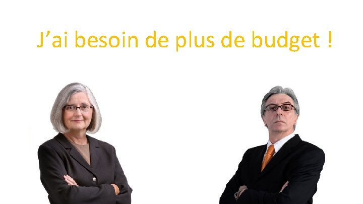 J’ai besoin de plus de budget ! 