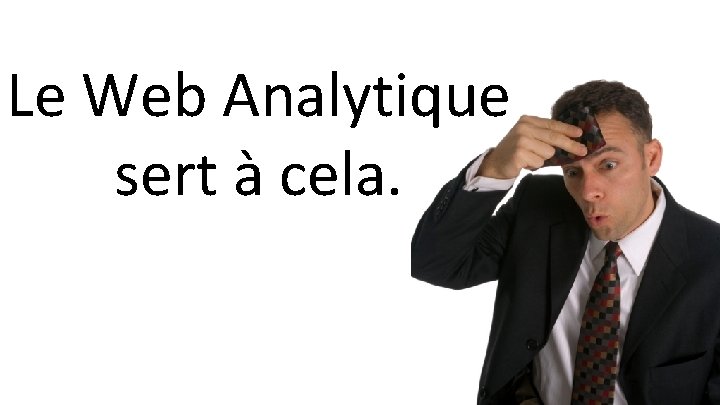 Le Web Analytique sert à cela. 