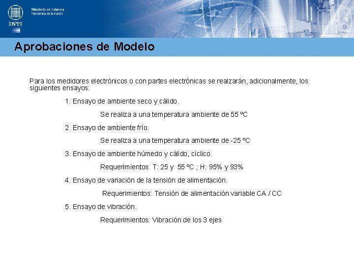 Aprobaciones de Modelo Para los medidores electrónicos o con partes electrónicas se realzarán, adicionalmente,