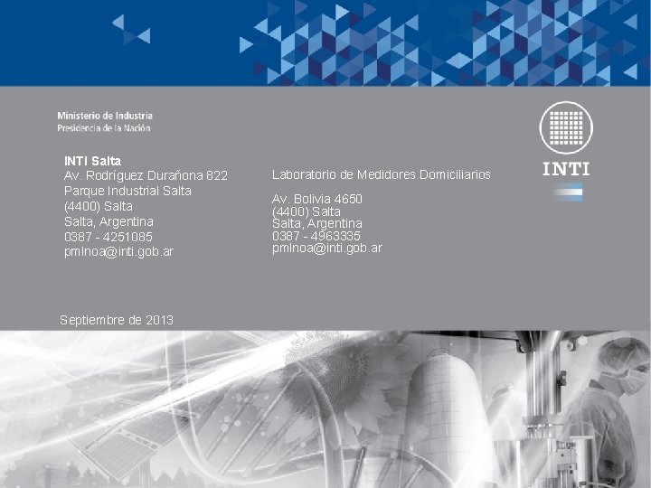 INTI Salta Av. Rodríguez Durañona 822 Parque Industrial Salta (4400) Salta, Argentina 0387 -