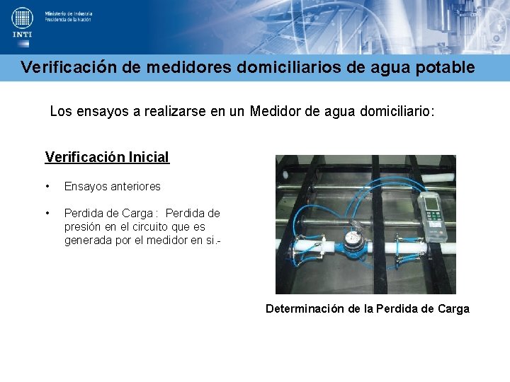Verificación de medidores domiciliarios de agua potable Los ensayos a realizarse en un Medidor