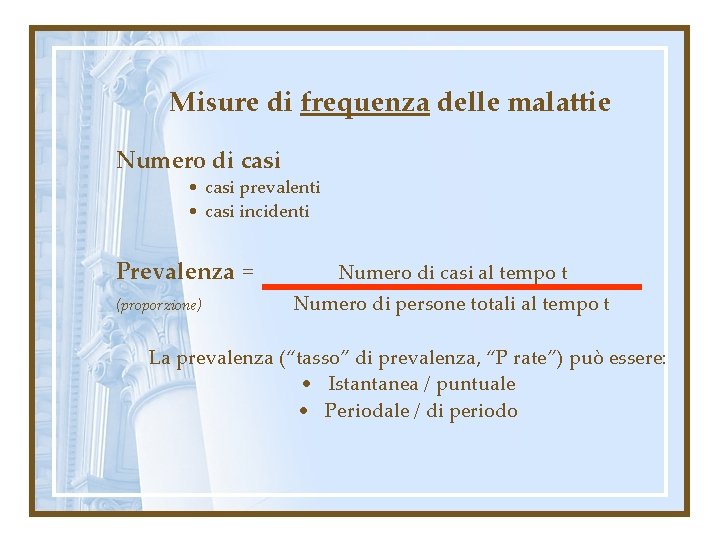 Misure di frequenza delle malattie Numero di casi • casi prevalenti • casi incidenti