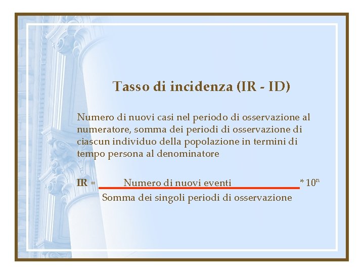 Tasso di incidenza (IR - ID) Numero di nuovi casi nel periodo di osservazione