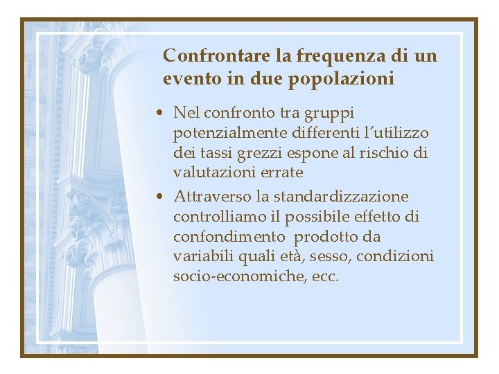 Confrontare la frequenza di un evento in due popolazioni • Nel confronto tra gruppi