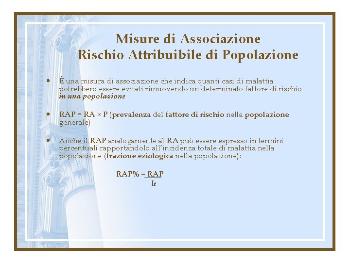 Misure di Associazione Rischio Attribuibile di Popolazione • È una misura di associazione che