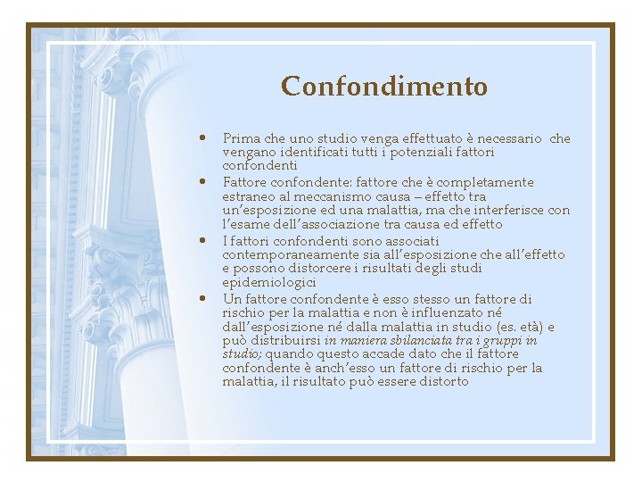 Confondimento • • Prima che uno studio venga effettuato è necessario che vengano identificati