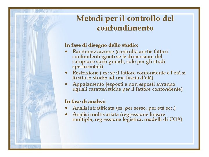 Metodi per il controllo del confondimento In fase di disegno dello studio: • Randomizzazione