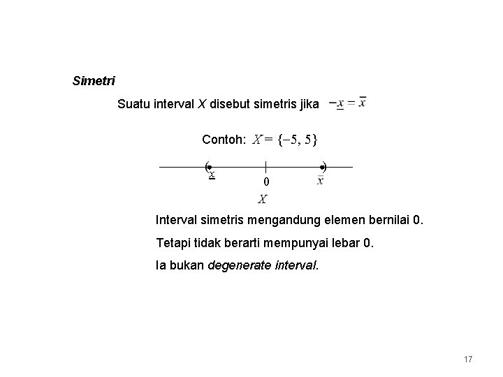 Simetri Suatu interval X disebut simetris jika Contoh: X = { 5, 5} (