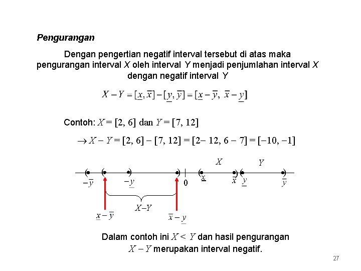 Pengurangan Dengan pengertian negatif interval tersebut di atas maka pengurangan interval X oleh interval