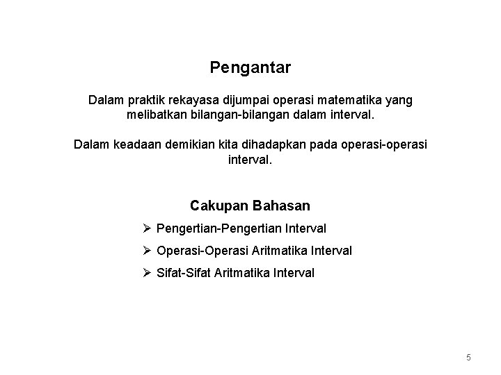 Pengantar Dalam praktik rekayasa dijumpai operasi matematika yang melibatkan bilangan-bilangan dalam interval. Dalam keadaan