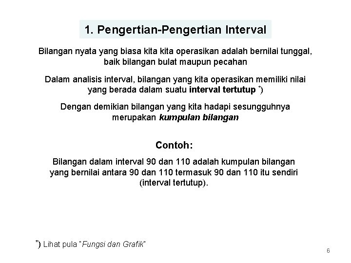 1. Pengertian-Pengertian Interval Bilangan nyata yang biasa kita operasikan adalah bernilai tunggal, baik bilangan