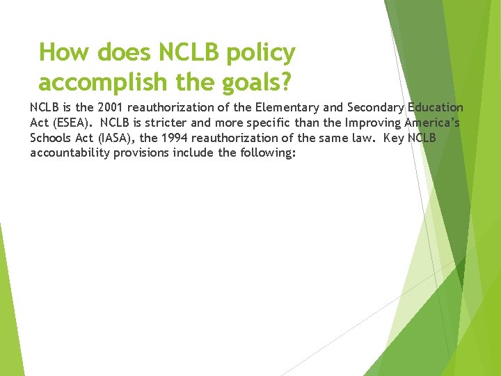 How does NCLB policy accomplish the goals? NCLB is the 2001 reauthorization of the