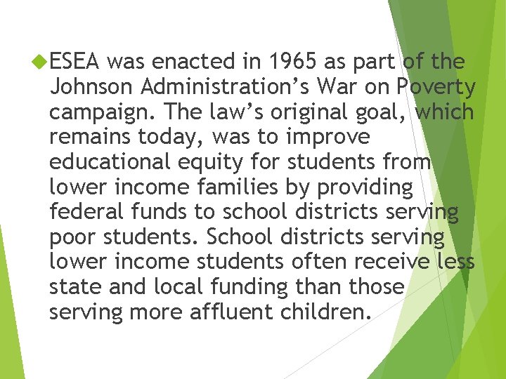  ESEA was enacted in 1965 as part of the Johnson Administration’s War on