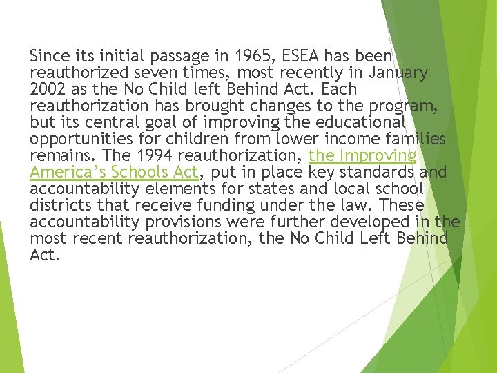 Since its initial passage in 1965, ESEA has been reauthorized seven times, most recently