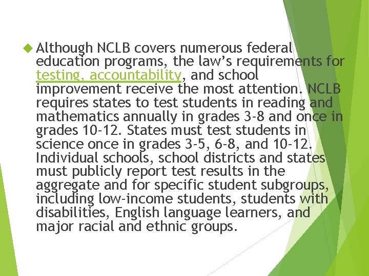  Although NCLB covers numerous federal education programs, the law’s requirements for testing, accountability,