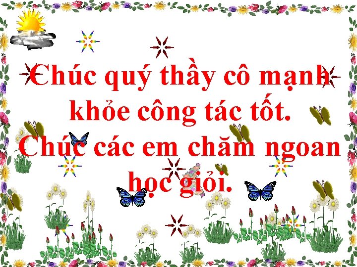 Chúc quý thầy cô mạnh khỏe công tác tốt. Chúc các em chăm ngoan