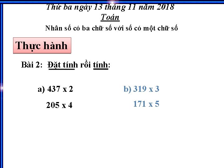 Thứ ba ngày 13 tháng 11 năm 2018 Toán Nhân số có ba chữ