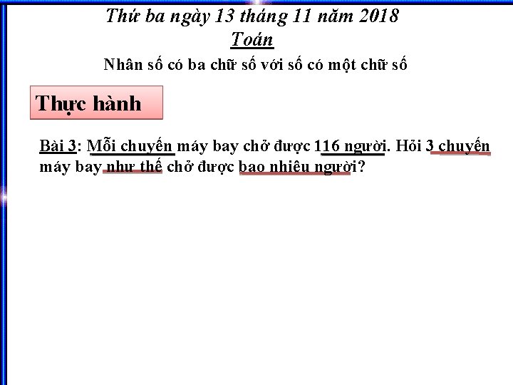 Thứ ba ngày 13 tháng 11 năm 2018 Toán Nhân số có ba chữ