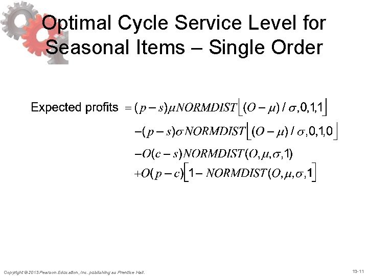 Optimal Cycle Service Level for Seasonal Items – Single Order Copyright © 2013 Pearson Optimal Cycle Service Level for Seasonal Items – Single Order Copyright © 2013 Pearson