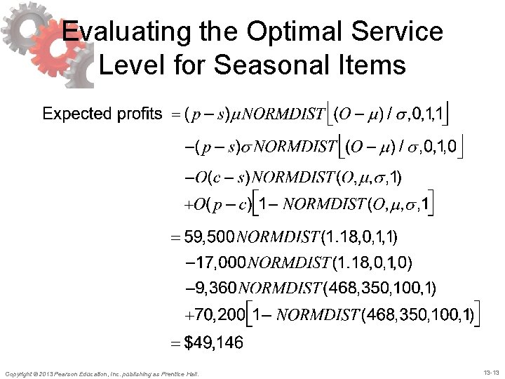 Evaluating the Optimal Service Level for Seasonal Items Copyright © 2013 Pearson Education, Inc. Evaluating the Optimal Service Level for Seasonal Items Copyright © 2013 Pearson Education, Inc.