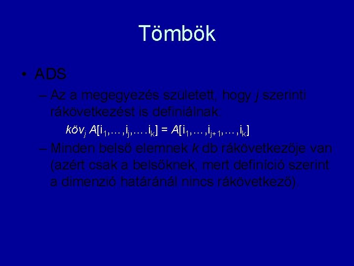 Tömbök • ADS – Az a megegyezés született, hogy j szerinti rákövetkezést is definiálnak: