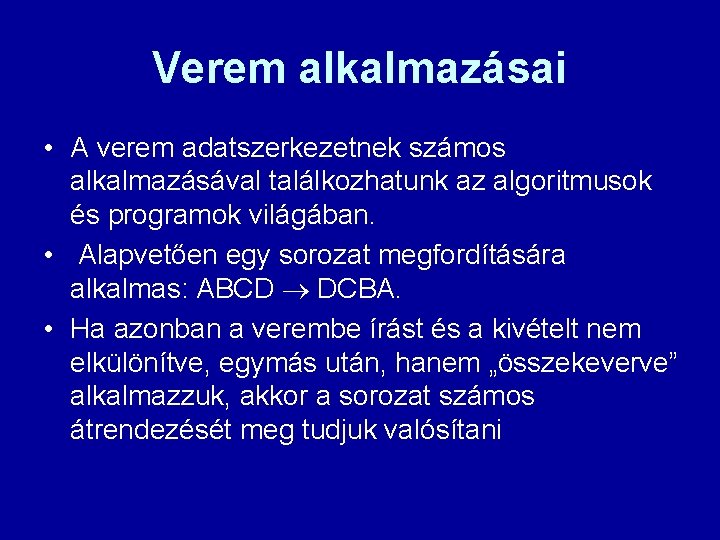 Verem alkalmazásai • A verem adatszerkezetnek számos alkalmazásával találkozhatunk az algoritmusok és programok világában.