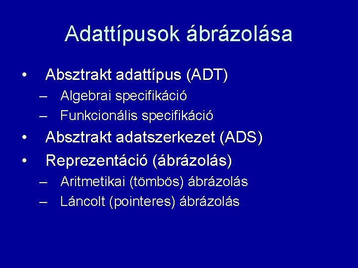 Adattípusok ábrázolása • Absztrakt adattípus (ADT) – Algebrai specifikáció – Funkcionális specifikáció • •