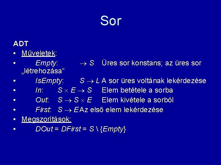 Sor ADT • Műveletek: • Empty: S Üres sor konstans; az üres sor „létrehozása”