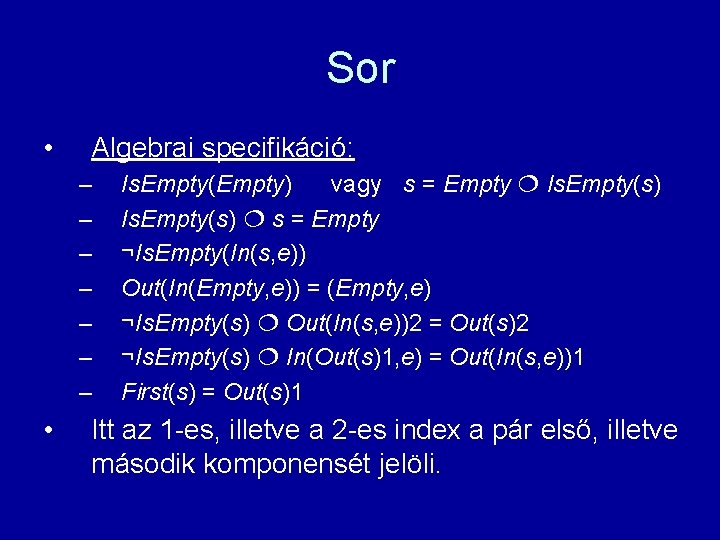 Sor • Algebrai specifikáció: – – – – • Is. Empty(Empty) vagy s =