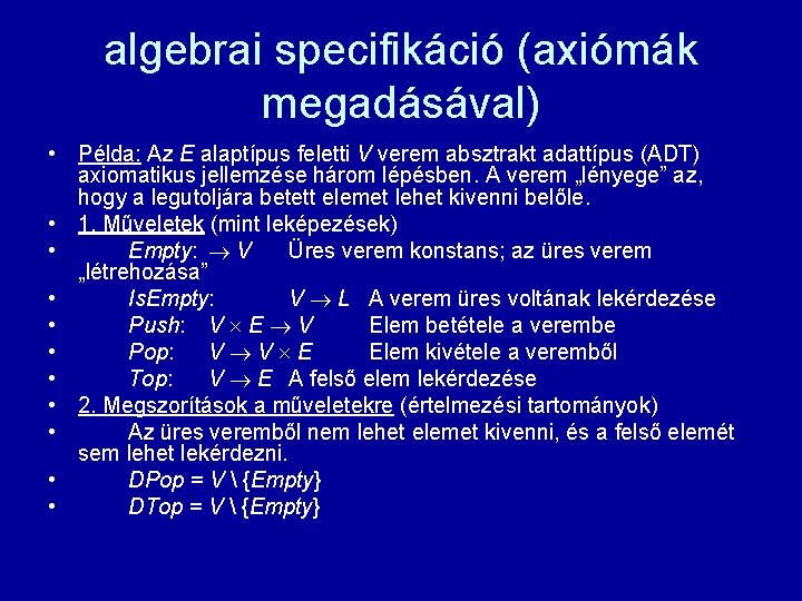 algebrai specifikáció (axiómák megadásával) • Példa: Az E alaptípus feletti V verem absztrakt adattípus