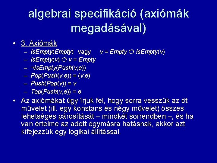 algebrai specifikáció (axiómák megadásával) • 3. Axiómák – – – Is. Empty(Empty) vagy v