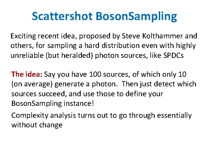Scattershot Boson. Sampling Exciting recent idea, proposed by Steve Kolthammer and others, for sampling