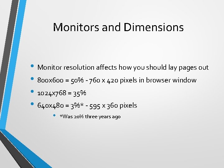 Monitors and Dimensions • Monitor resolution affects how you should lay pages out •