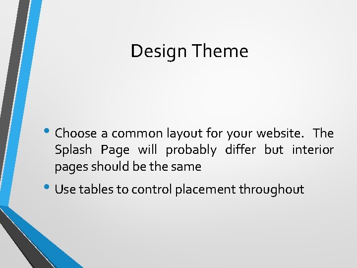 Design Theme • Choose a common layout for your website. The Splash Page will