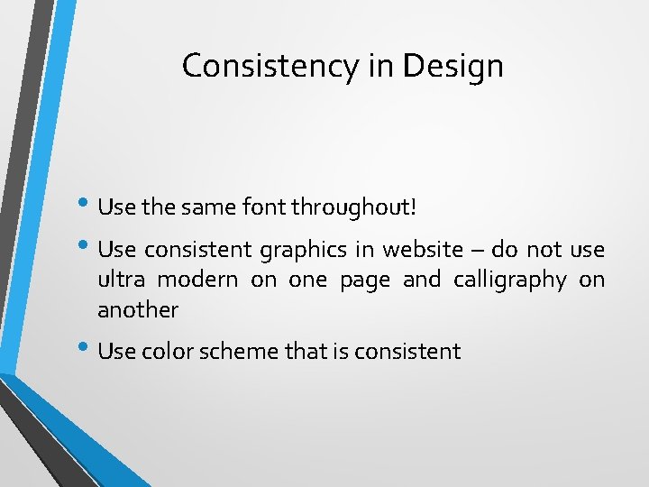 Consistency in Design • Use the same font throughout! • Use consistent graphics in Consistency in Design • Use the same font throughout! • Use consistent graphics in