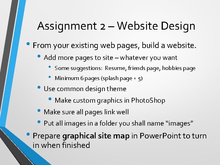 Assignment 2 – Website Design • From your existing web pages, build a website. Assignment 2 – Website Design • From your existing web pages, build a website.