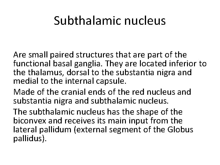 Subthalamic nucleus Are small paired structures that are part of the functional basal ganglia. Subthalamic nucleus Are small paired structures that are part of the functional basal ganglia.