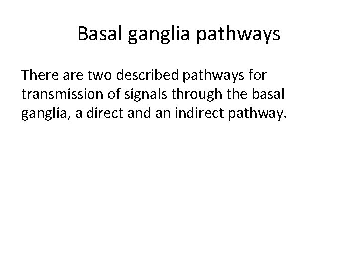 Basal ganglia pathways There are two described pathways for transmission of signals through the Basal ganglia pathways There are two described pathways for transmission of signals through the