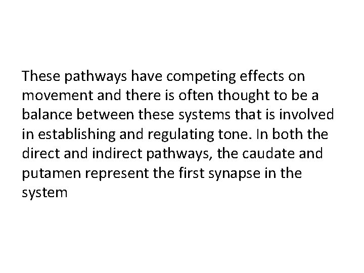 These pathways have competing effects on movement and there is often thought to be These pathways have competing effects on movement and there is often thought to be