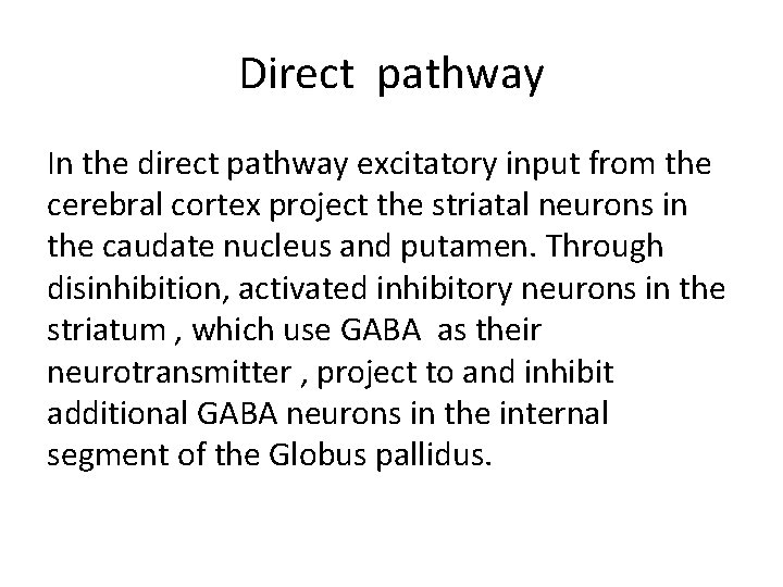 Direct pathway In the direct pathway excitatory input from the cerebral cortex project the Direct pathway In the direct pathway excitatory input from the cerebral cortex project the