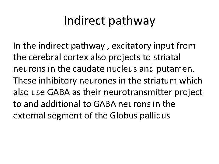 Indirect pathway In the indirect pathway , excitatory input from the cerebral cortex also Indirect pathway In the indirect pathway , excitatory input from the cerebral cortex also