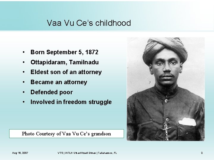 Vaa Vu Ce’s childhood • Born September 5, 1872 • Ottapidaram, Tamilnadu • Eldest
