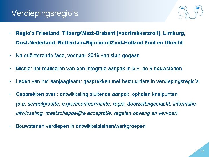 Verdiepingsregio’s • Regio’s Friesland, Tilburg/West-Brabant (voortrekkersrol!), Limburg, Oost-Nederland, Rotterdam-Rijnmond/Zuid-Holland Zuid en Utrecht • Na