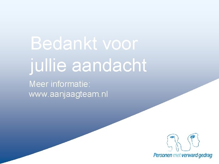 Bedankt voor jullie aandacht Meer informatie: www. aanjaagteam. nl 