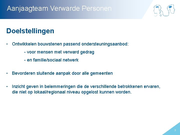 Aanjaagteam Verwarde Personen Doelstellingen • Ontwikkelen bouwstenen passend ondersteuningsaanbod: - voor mensen met verward