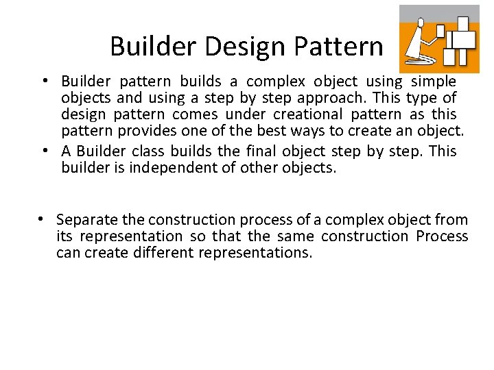 Builder Design Pattern • Builder pattern builds a complex object using simple objects and